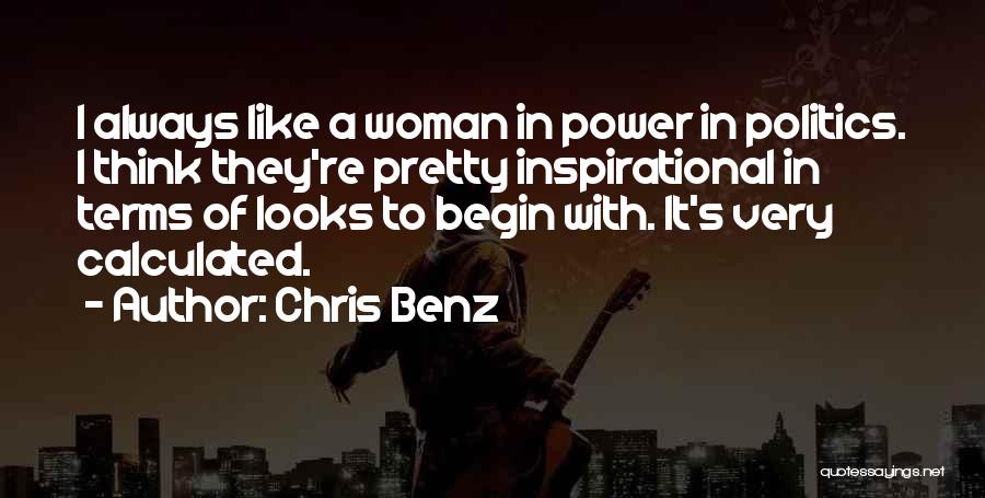 Chris Benz Quotes: I Always Like A Woman In Power In Politics. I Think They're Pretty Inspirational In Terms Of Looks To Begin