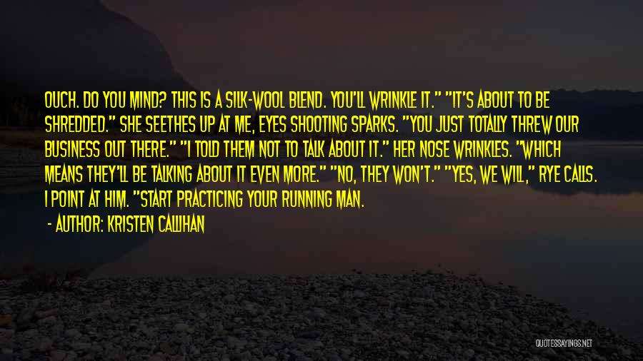 Kristen Callihan Quotes: Ouch. Do You Mind? This Is A Silk-wool Blend. You'll Wrinkle It. It's About To Be Shredded. She Seethes Up