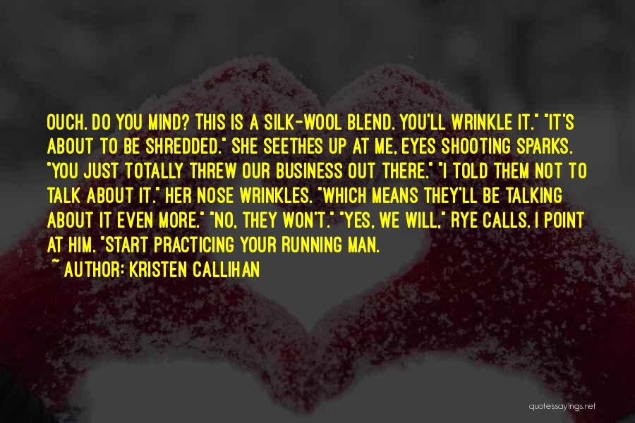 Kristen Callihan Quotes: Ouch. Do You Mind? This Is A Silk-wool Blend. You'll Wrinkle It. It's About To Be Shredded. She Seethes Up