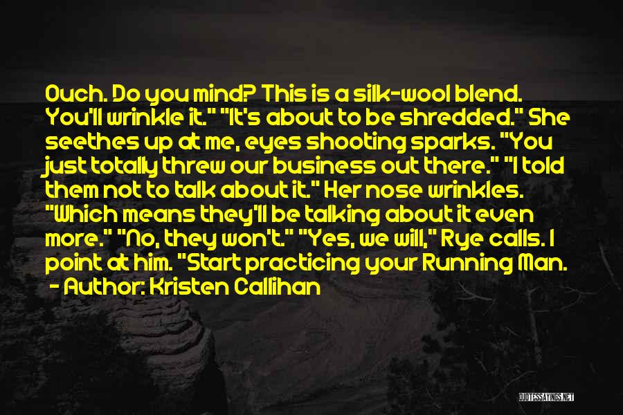 Kristen Callihan Quotes: Ouch. Do You Mind? This Is A Silk-wool Blend. You'll Wrinkle It. It's About To Be Shredded. She Seethes Up