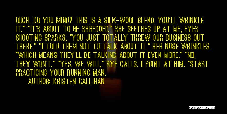 Kristen Callihan Quotes: Ouch. Do You Mind? This Is A Silk-wool Blend. You'll Wrinkle It. It's About To Be Shredded. She Seethes Up