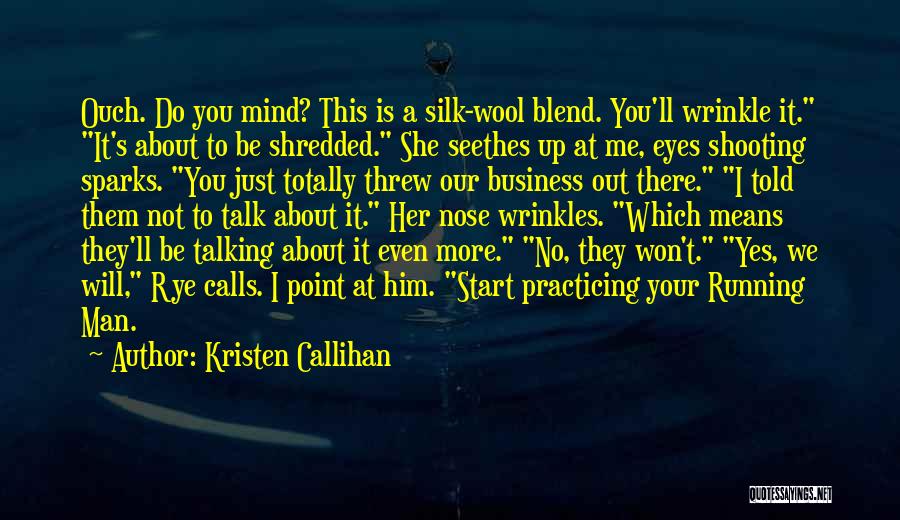 Kristen Callihan Quotes: Ouch. Do You Mind? This Is A Silk-wool Blend. You'll Wrinkle It. It's About To Be Shredded. She Seethes Up