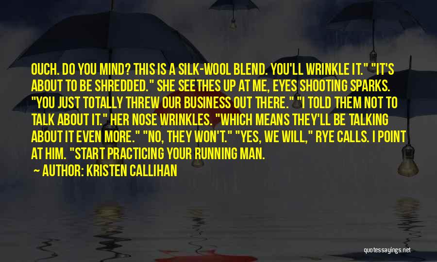 Kristen Callihan Quotes: Ouch. Do You Mind? This Is A Silk-wool Blend. You'll Wrinkle It. It's About To Be Shredded. She Seethes Up