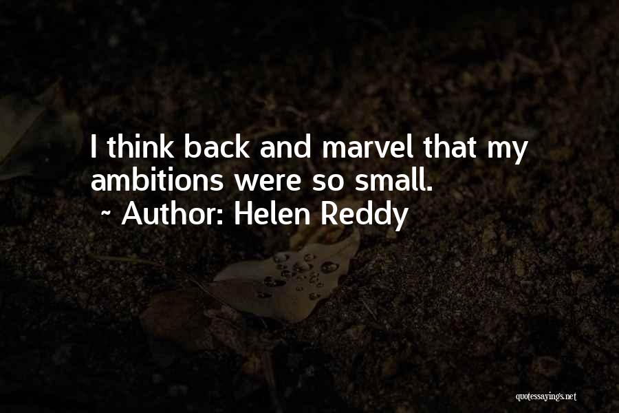 Helen Reddy Quotes: I Think Back And Marvel That My Ambitions Were So Small.
