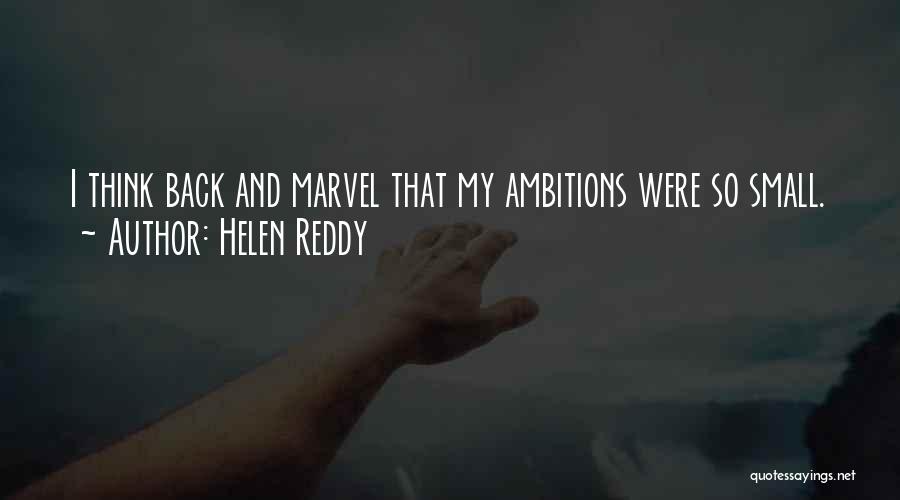 Helen Reddy Quotes: I Think Back And Marvel That My Ambitions Were So Small.