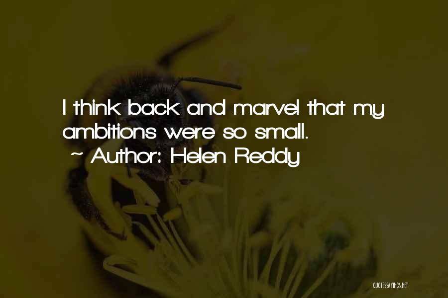 Helen Reddy Quotes: I Think Back And Marvel That My Ambitions Were So Small.