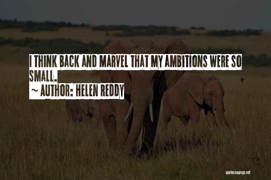 Helen Reddy Quotes: I Think Back And Marvel That My Ambitions Were So Small.