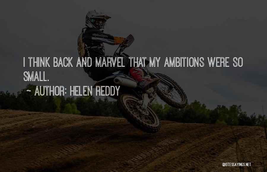 Helen Reddy Quotes: I Think Back And Marvel That My Ambitions Were So Small.