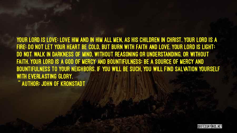 John Of Kronstadt Quotes: Your Lord Is Love: Love Him And In Him All Men, As His Children In Christ. Your Lord Is A