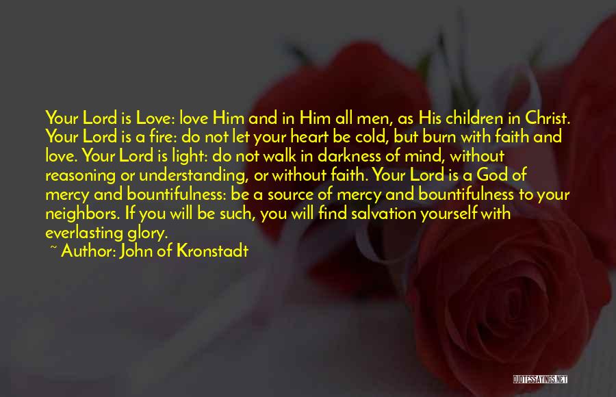 John Of Kronstadt Quotes: Your Lord Is Love: Love Him And In Him All Men, As His Children In Christ. Your Lord Is A