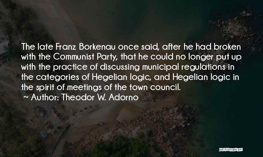 Theodor W. Adorno Quotes: The Late Franz Borkenau Once Said, After He Had Broken With The Communist Party, That He Could No Longer Put