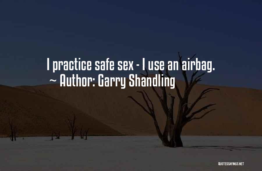 Garry Shandling Quotes: I Practice Safe Sex - I Use An Airbag.