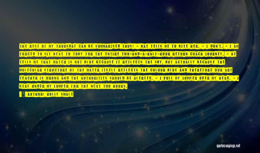 Holly Smale Quotes: The Rest Of My Thursday Can Be Summarised Thus: - Nat Tells Me To Bite Her. - I Don't. -