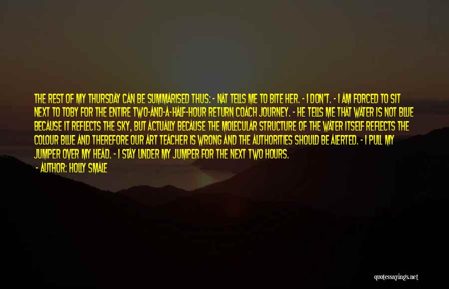 Holly Smale Quotes: The Rest Of My Thursday Can Be Summarised Thus: - Nat Tells Me To Bite Her. - I Don't. -