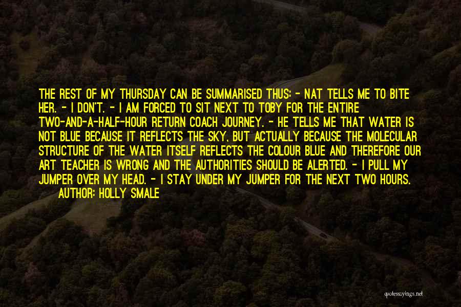 Holly Smale Quotes: The Rest Of My Thursday Can Be Summarised Thus: - Nat Tells Me To Bite Her. - I Don't. -