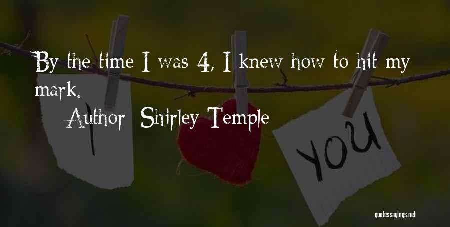 Shirley Temple Quotes: By The Time I Was 4, I Knew How To Hit My Mark.