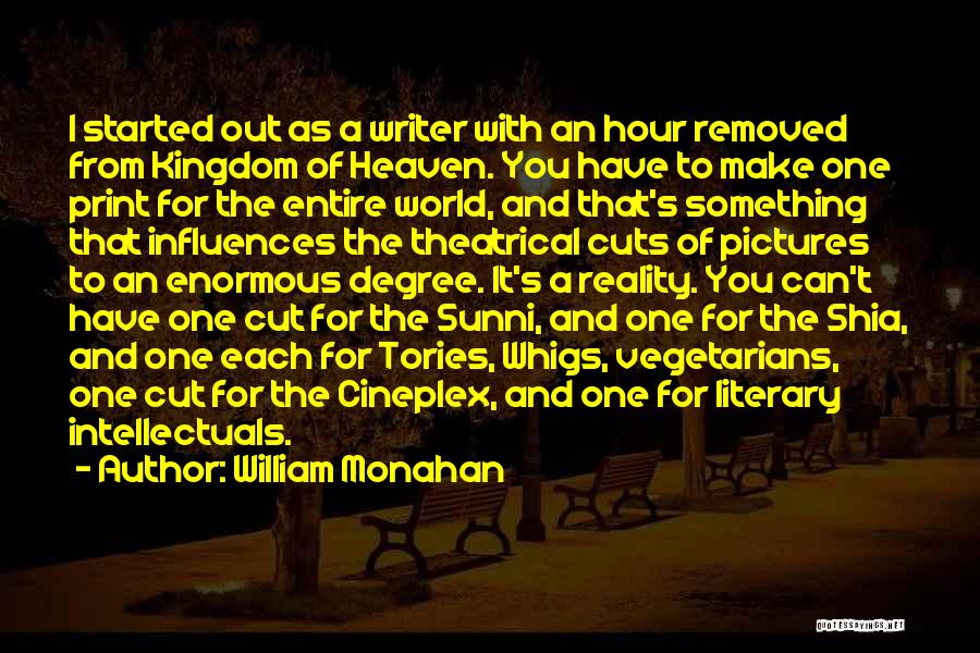 William Monahan Quotes: I Started Out As A Writer With An Hour Removed From Kingdom Of Heaven. You Have To Make One Print