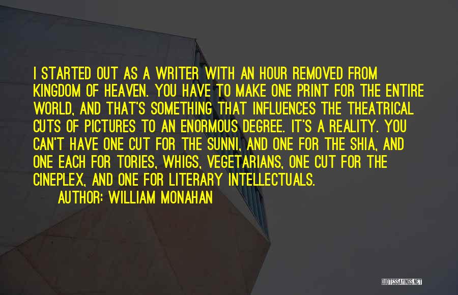 William Monahan Quotes: I Started Out As A Writer With An Hour Removed From Kingdom Of Heaven. You Have To Make One Print