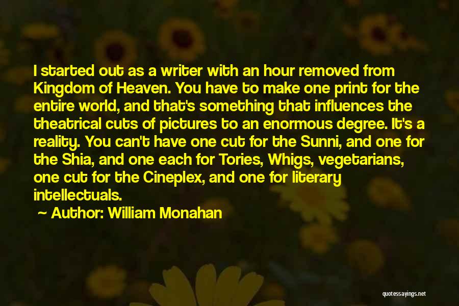 William Monahan Quotes: I Started Out As A Writer With An Hour Removed From Kingdom Of Heaven. You Have To Make One Print