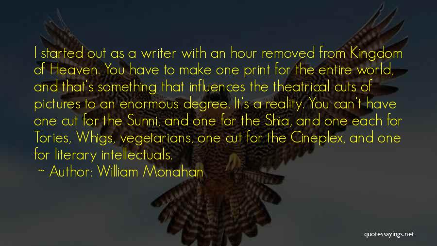 William Monahan Quotes: I Started Out As A Writer With An Hour Removed From Kingdom Of Heaven. You Have To Make One Print