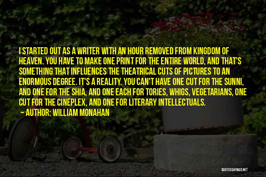 William Monahan Quotes: I Started Out As A Writer With An Hour Removed From Kingdom Of Heaven. You Have To Make One Print