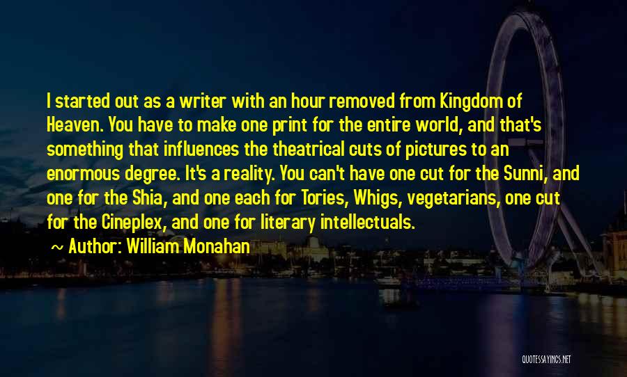 William Monahan Quotes: I Started Out As A Writer With An Hour Removed From Kingdom Of Heaven. You Have To Make One Print