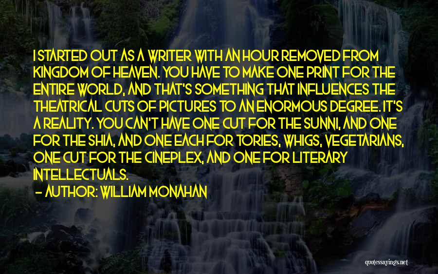 William Monahan Quotes: I Started Out As A Writer With An Hour Removed From Kingdom Of Heaven. You Have To Make One Print