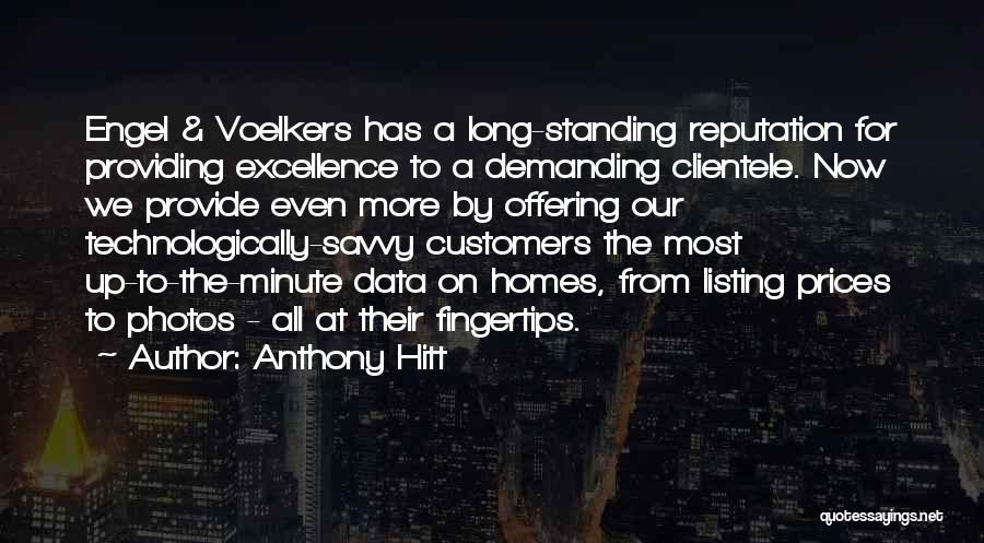 Anthony Hitt Quotes: Engel & Voelkers Has A Long-standing Reputation For Providing Excellence To A Demanding Clientele. Now We Provide Even More By