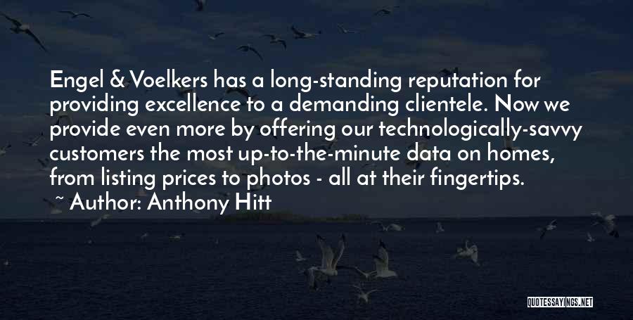 Anthony Hitt Quotes: Engel & Voelkers Has A Long-standing Reputation For Providing Excellence To A Demanding Clientele. Now We Provide Even More By