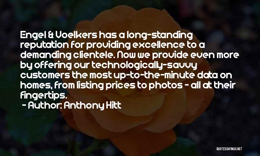 Anthony Hitt Quotes: Engel & Voelkers Has A Long-standing Reputation For Providing Excellence To A Demanding Clientele. Now We Provide Even More By