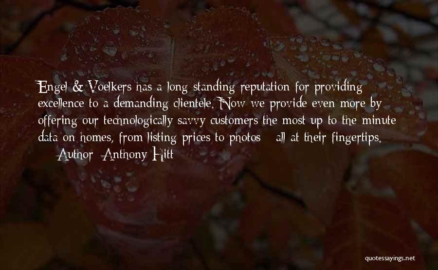 Anthony Hitt Quotes: Engel & Voelkers Has A Long-standing Reputation For Providing Excellence To A Demanding Clientele. Now We Provide Even More By