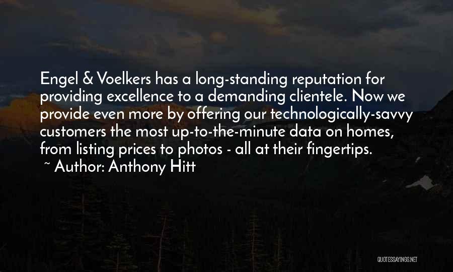 Anthony Hitt Quotes: Engel & Voelkers Has A Long-standing Reputation For Providing Excellence To A Demanding Clientele. Now We Provide Even More By