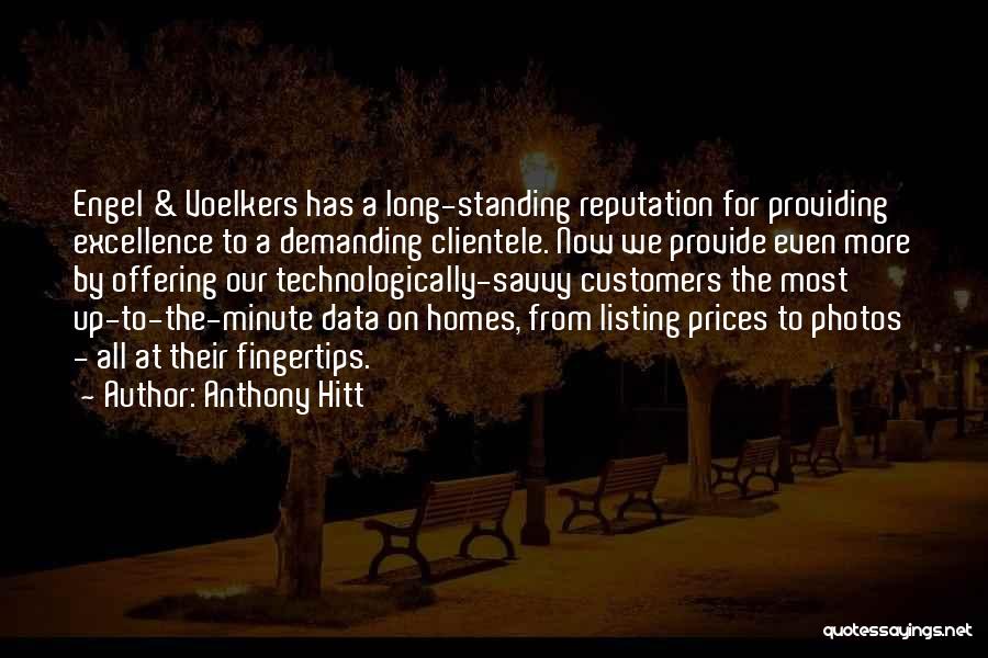 Anthony Hitt Quotes: Engel & Voelkers Has A Long-standing Reputation For Providing Excellence To A Demanding Clientele. Now We Provide Even More By