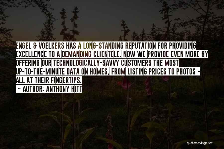 Anthony Hitt Quotes: Engel & Voelkers Has A Long-standing Reputation For Providing Excellence To A Demanding Clientele. Now We Provide Even More By