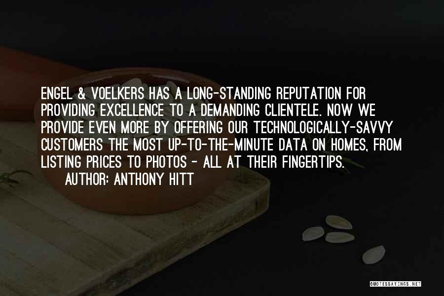 Anthony Hitt Quotes: Engel & Voelkers Has A Long-standing Reputation For Providing Excellence To A Demanding Clientele. Now We Provide Even More By