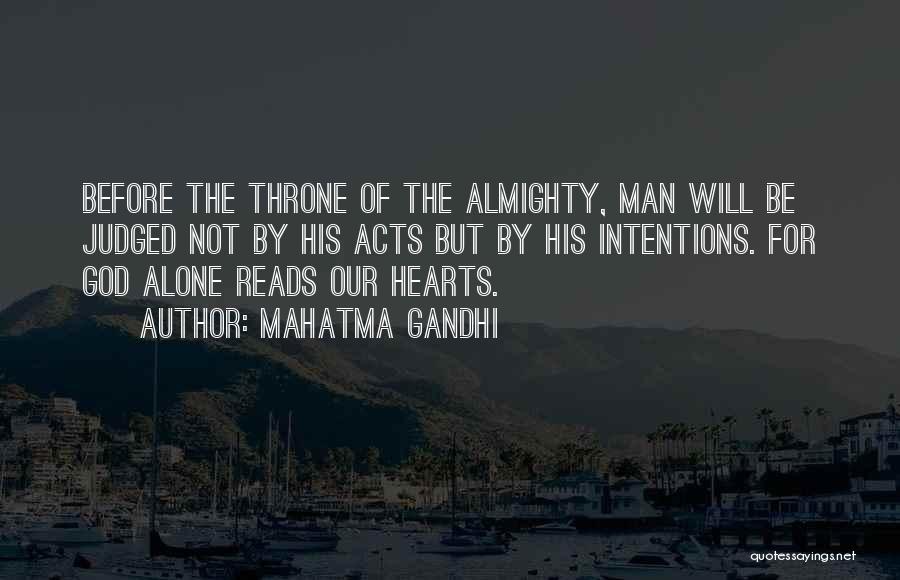 Mahatma Gandhi Quotes: Before The Throne Of The Almighty, Man Will Be Judged Not By His Acts But By His Intentions. For God