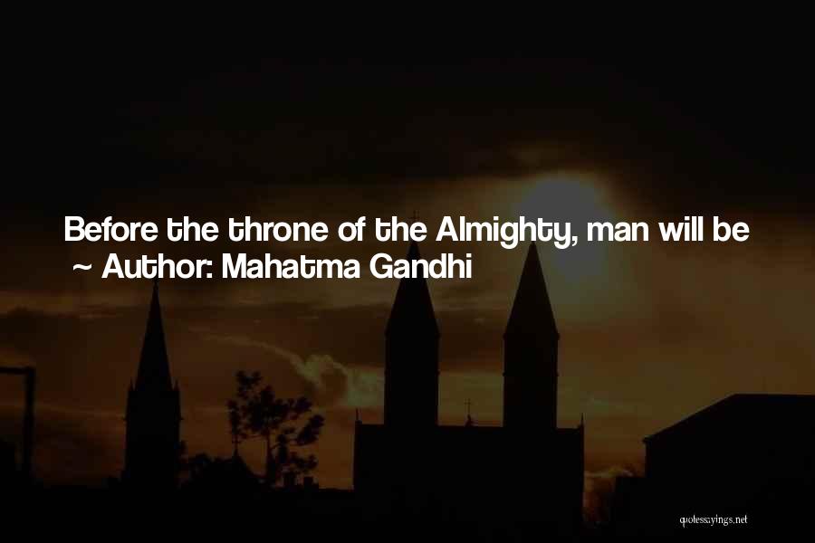 Mahatma Gandhi Quotes: Before The Throne Of The Almighty, Man Will Be Judged Not By His Acts But By His Intentions. For God