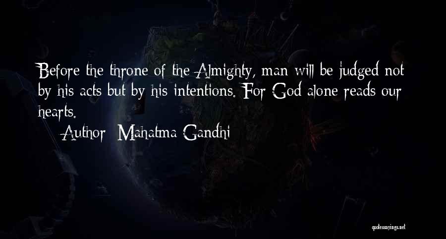 Mahatma Gandhi Quotes: Before The Throne Of The Almighty, Man Will Be Judged Not By His Acts But By His Intentions. For God