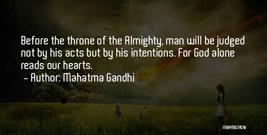 Mahatma Gandhi Quotes: Before The Throne Of The Almighty, Man Will Be Judged Not By His Acts But By His Intentions. For God