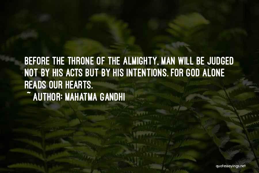 Mahatma Gandhi Quotes: Before The Throne Of The Almighty, Man Will Be Judged Not By His Acts But By His Intentions. For God