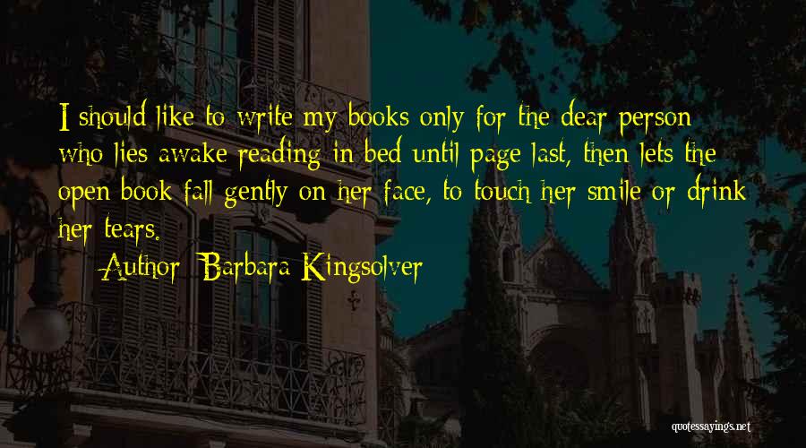 Barbara Kingsolver Quotes: I Should Like To Write My Books Only For The Dear Person Who Lies Awake Reading In Bed Until Page