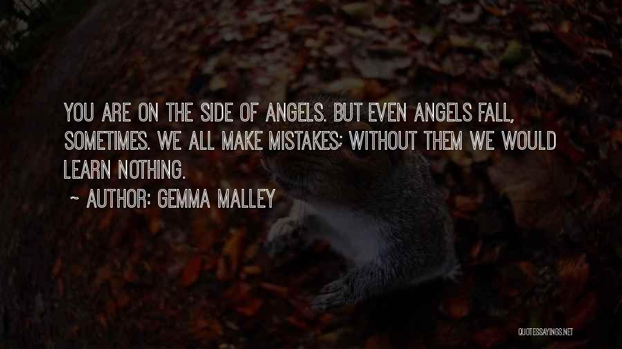 Gemma Malley Quotes: You Are On The Side Of Angels. But Even Angels Fall, Sometimes. We All Make Mistakes; Without Them We Would