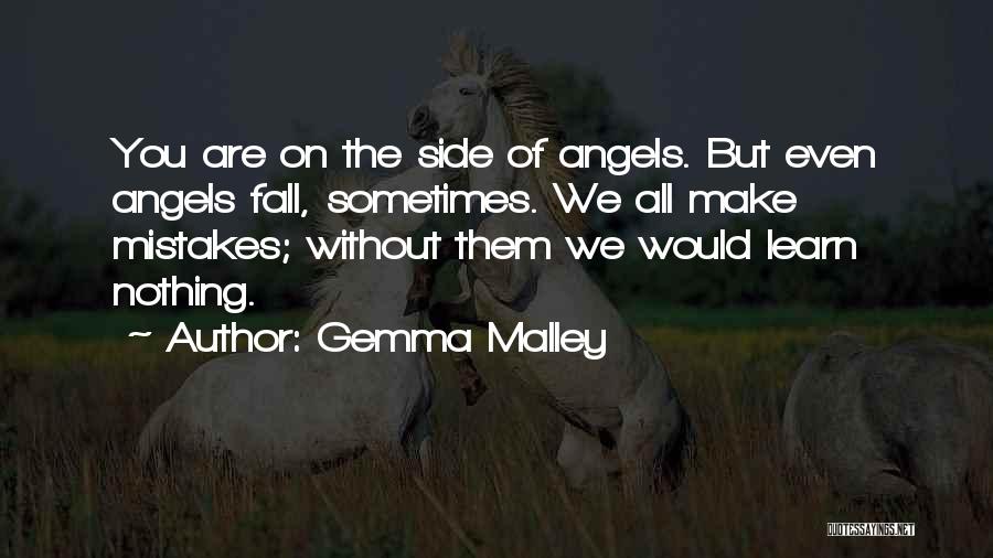 Gemma Malley Quotes: You Are On The Side Of Angels. But Even Angels Fall, Sometimes. We All Make Mistakes; Without Them We Would