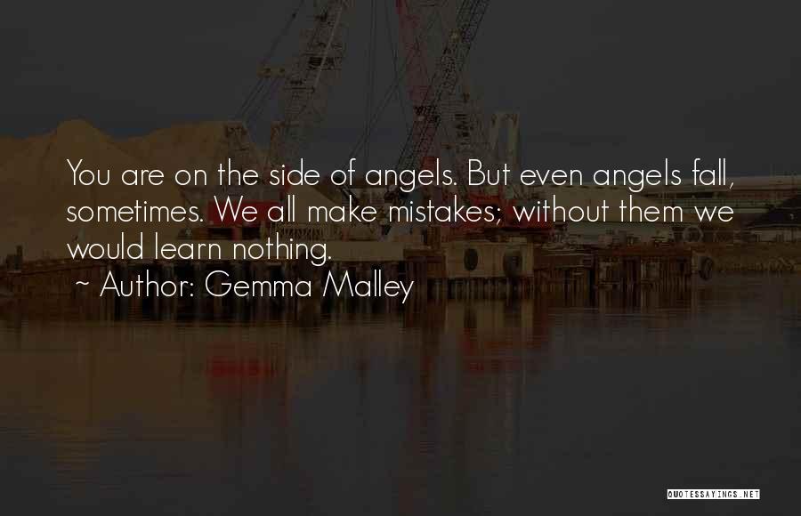 Gemma Malley Quotes: You Are On The Side Of Angels. But Even Angels Fall, Sometimes. We All Make Mistakes; Without Them We Would