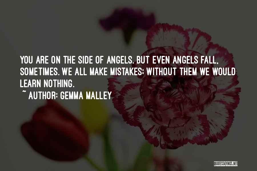 Gemma Malley Quotes: You Are On The Side Of Angels. But Even Angels Fall, Sometimes. We All Make Mistakes; Without Them We Would