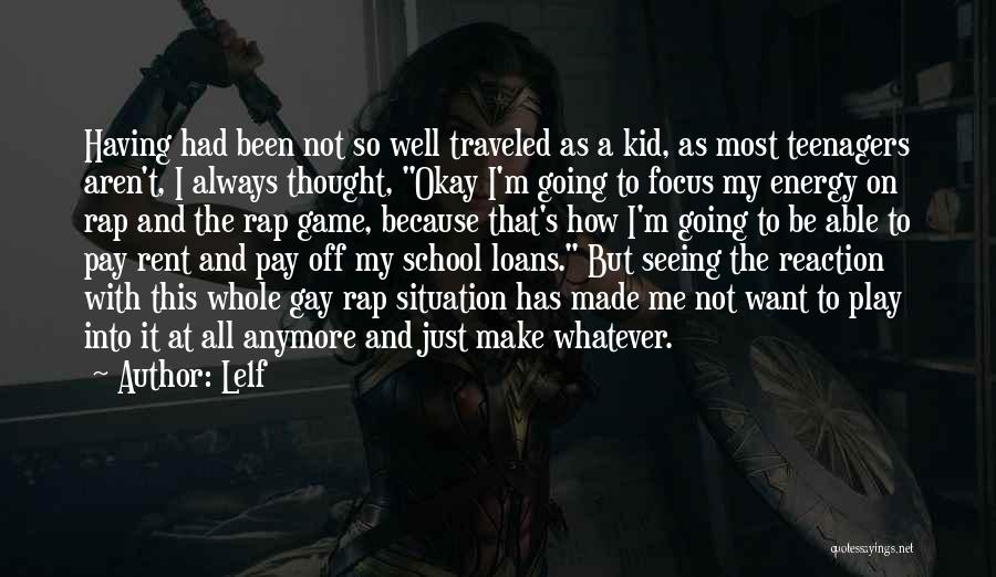 Le1f Quotes: Having Had Been Not So Well Traveled As A Kid, As Most Teenagers Aren't, I Always Thought, Okay I'm Going