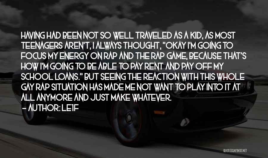 Le1f Quotes: Having Had Been Not So Well Traveled As A Kid, As Most Teenagers Aren't, I Always Thought, Okay I'm Going