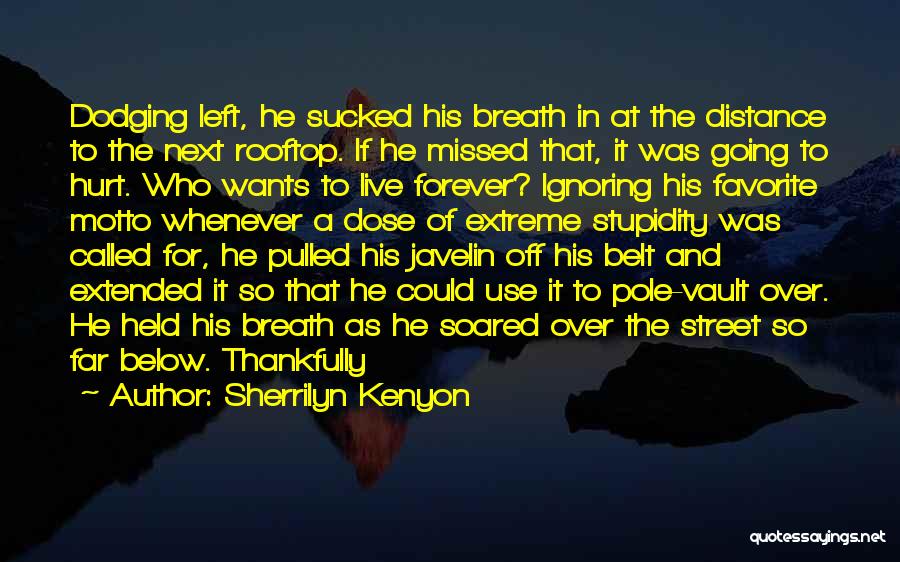 Sherrilyn Kenyon Quotes: Dodging Left, He Sucked His Breath In At The Distance To The Next Rooftop. If He Missed That, It Was