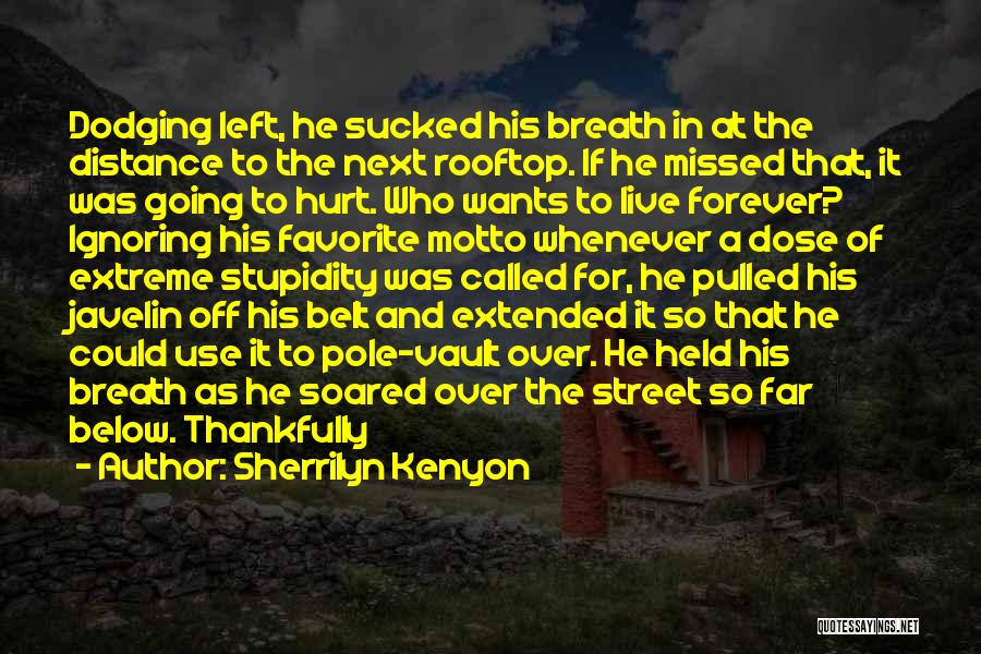 Sherrilyn Kenyon Quotes: Dodging Left, He Sucked His Breath In At The Distance To The Next Rooftop. If He Missed That, It Was