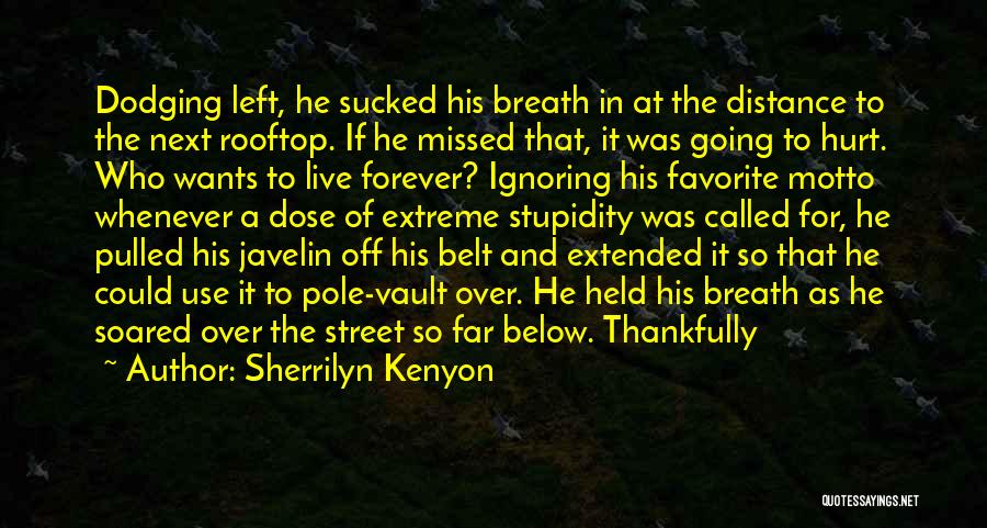 Sherrilyn Kenyon Quotes: Dodging Left, He Sucked His Breath In At The Distance To The Next Rooftop. If He Missed That, It Was